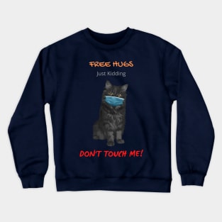 Free Cat Hugs - Just Kidding - Don't Touch Me! Crewneck Sweatshirt